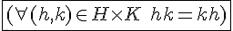 4$\fbox{(\forall(h,k)\in H\times K\hspace{5}hk=kh)}